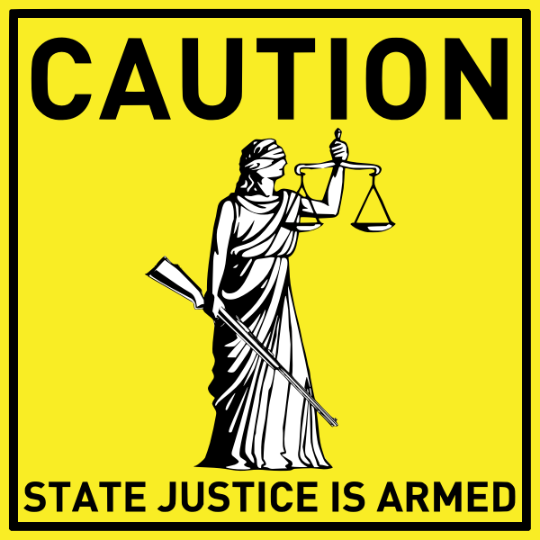 Caution! State justice is armed